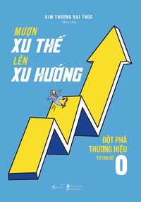 Mượn xu thế lên xu hướng - Đột phá thương hiệu từ con số 0