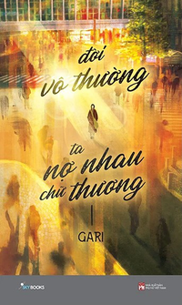 Đời vô thường, ta nợ nhau chữ thương