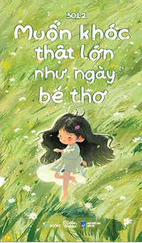 Muốn khóc thật lớn như ngày bé thơ