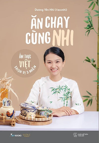 Ăn chay cùng Nhi - m thực Việt trọn vị 3 miền
