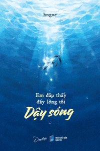 Em đâu thấy đáy lòng tôi dậy sóng