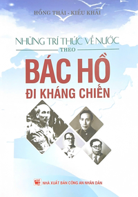 Những trí thức về nước theo Bác Hồ đi kháng chiến